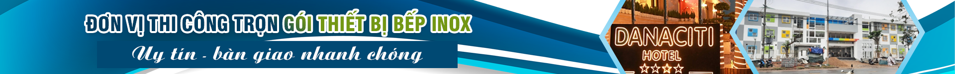 ĐƠN VỊ THI CÔNG TRỌN GÓI THIẾT BỊ BẾP INOX